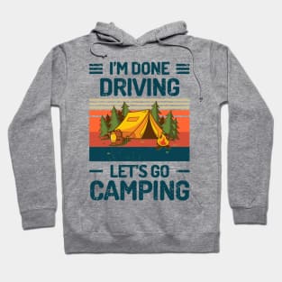 Im Done DRIVING Lets Go Camping Hoodie